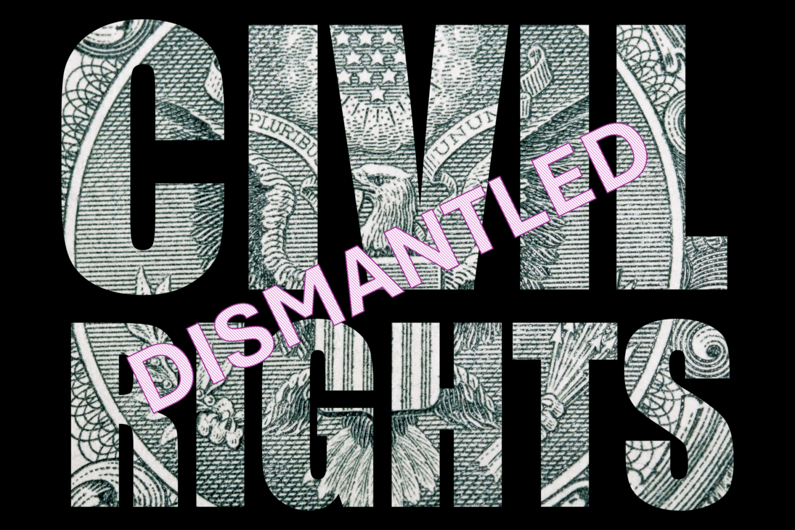 Civil Rights Dismantled